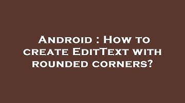 Android : How to create EditText with rounded corners?