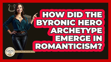 How Did The Byronic Hero Archetype Emerge In Romanticism? - Europe Through the Ages