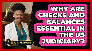 Why Are Checks And Balances Essential In The US Judiciary? - Justice System Explained