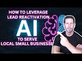 How to Leverage Lead Reactivation A.I. to Serve Local Small Businesses