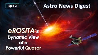 eROSITAs Dynamic View of a Powerful Quasar | Episode 2 | Astro News Digest |  Cosmic Joyride