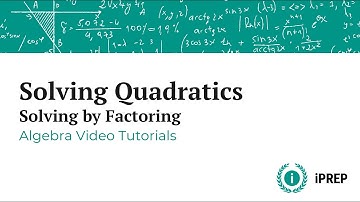 Solving Quadratic Equations by Factoring - iPREP