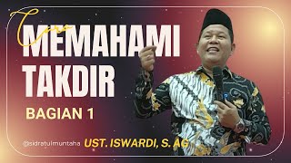 CARA MEMAHAMI & MENYIKAPI TAKDIR (BAGIAN 01) | USTADZ ISWARDI, S. AG