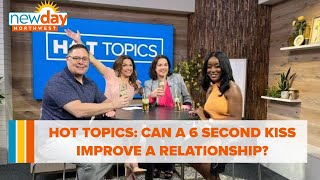 Hot Topics: Can a 6 second kiss really improve a relationship? - New Day NW