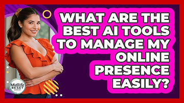 What Are The Best AI Tools To Manage My Online Presence Easily? - Midlife Reset Coach