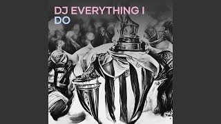 Dj Everything I Do