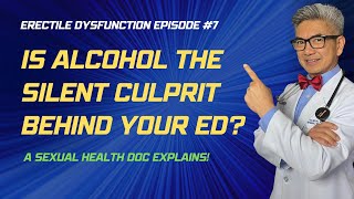 Alcohol and ED: The Hidden Connection - Sexual Health Doc Reveals - Erectile Dysfunction Episode #7