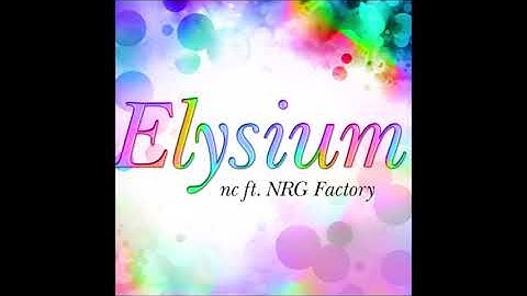 Elysium (Full Version) / nc ft. NRG Factory