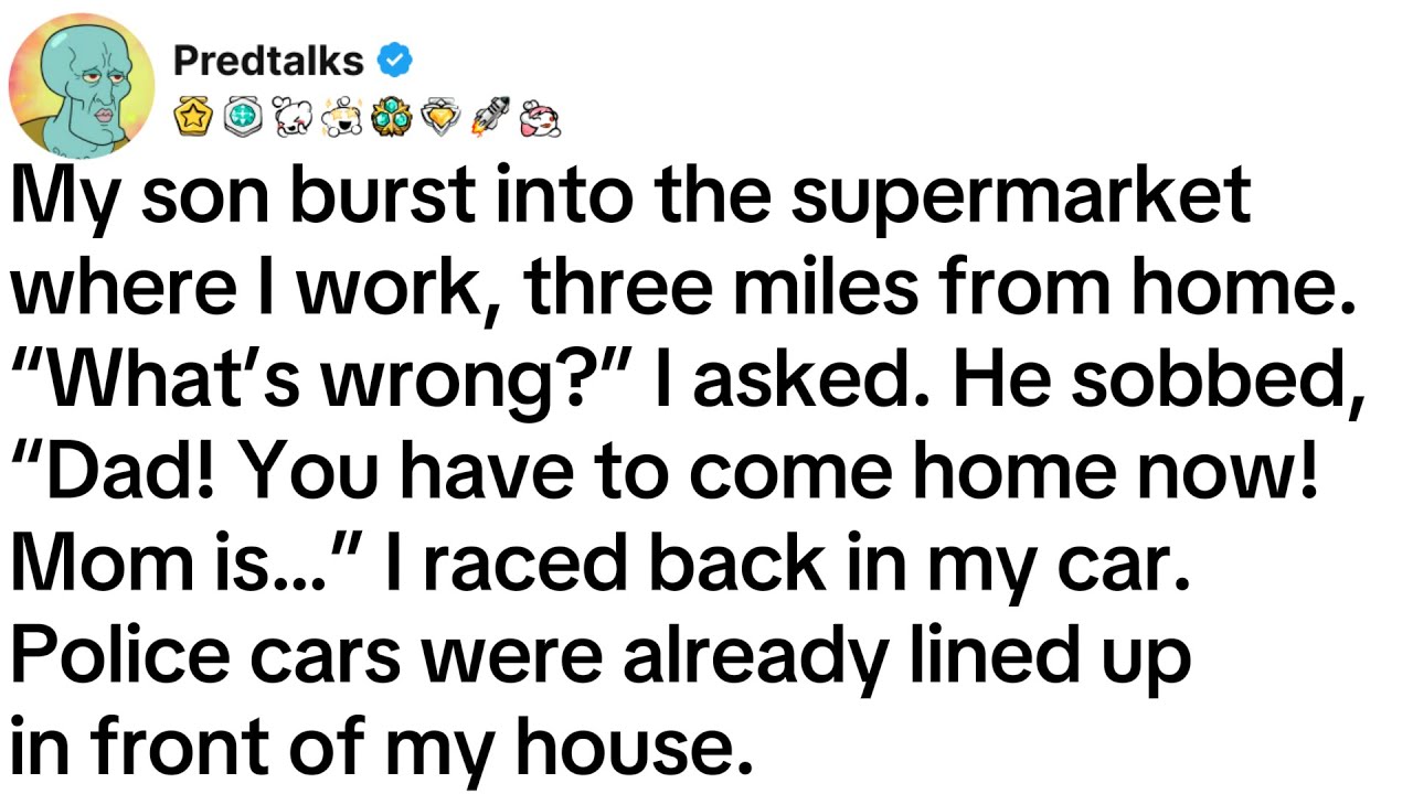 My son burst into the supermarket where I work, three miles from home. “What’s wrong?” I asked...