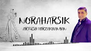 //Noraharsik//   ARTUSH MIRZAKHANYAN  ԱՐՏՈՒՇ ՄԻՐԶԱԽԱՆՅԱՆ 2021