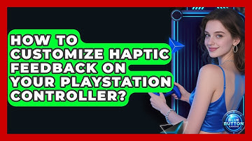 How To Customize Haptic Feedback On Your PlayStation Controller? - Blue Button Gaming