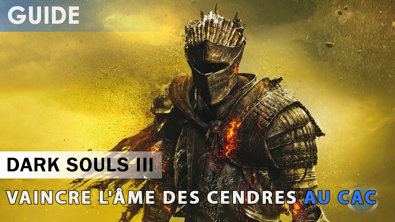 [Tutoriel] Dark Souls 3 Battre l ‚me des cendres au CaC