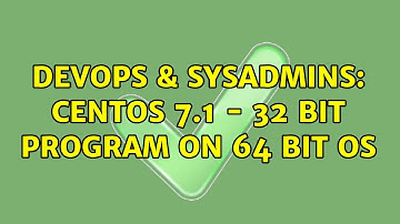 DevOps & SysAdmins: Centos 7.1 - 32 bit program on 64 bit OS (3 Solutions!!)