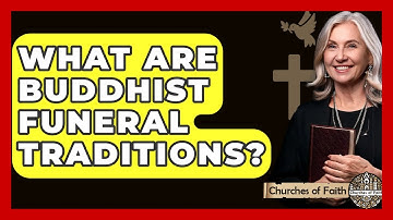 What Are Buddhist Funeral Traditions? - Churches Of Faith