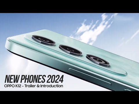 New Phones 2024 — OPPO K12 — 2024 Trailer & Introduction