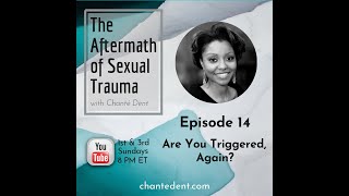 The Aftermath of Sexual Trauma Mini Series - Episode 14: Are You Triggered, Again?