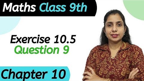 Exercise 10.5 (Question 9) Class 9 Chapter 10 Maths