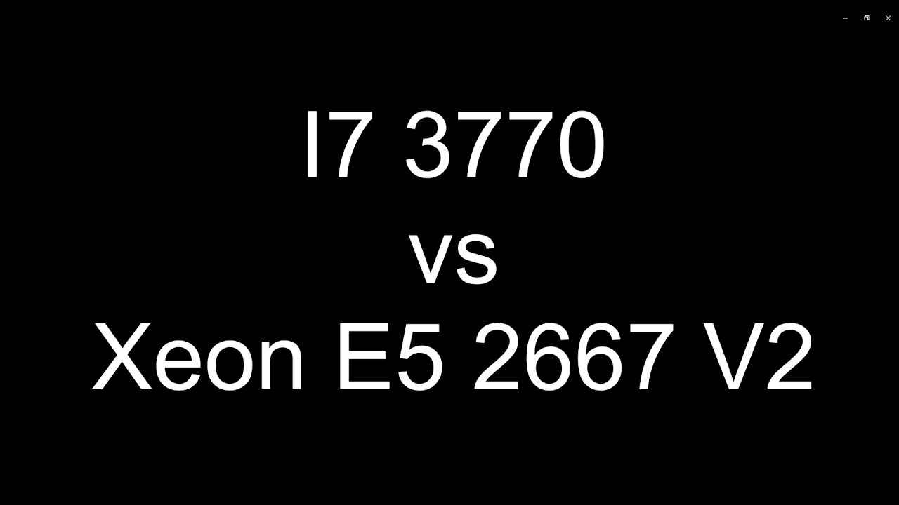 i7 3770 vs Xeon E5 2667 V2. Test in 7 games (720p, 1080p, low and