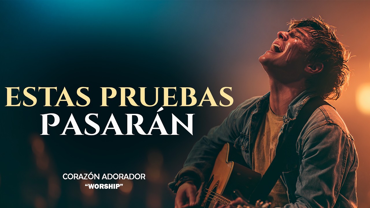 Nada es para Siempre| Todo Pasará| solo Confía en Él |Adoración Cristiana Que Sana el Corazón