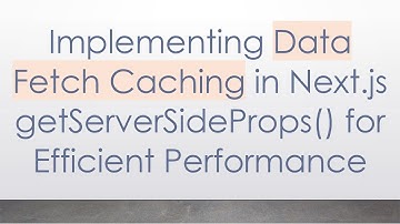 Implementing Data Fetch Caching in Next.js getServerSideProps() for Efficient Performance