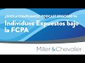 Individuos Expuestos bajo la FCPA | ¡(H)Ola Compliance! Episodio 14