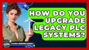 How Do You Upgrade Legacy PLC Systems? - Electrical Engineering Essentials