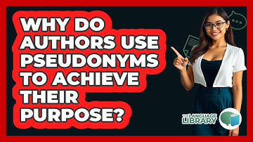 Why Do Authors Use Pseudonyms To Achieve Their Purpose? - The Language Library