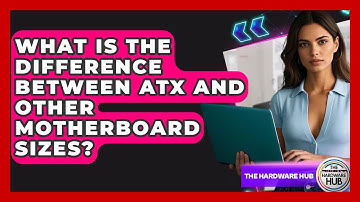 What Is The Difference Between ATX And Other Motherboard Sizes? - The Hardware Hub