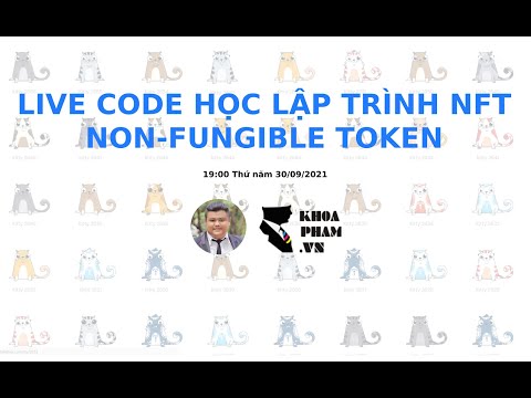 [LIVE CODE] – HƯỚNG DẪN LẬP TRÌNH NFT –  NON FUNGIBLE TOKEN