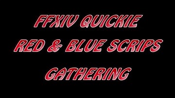 XIV Quickie - Gathering Red Scrips & Blue Scrips