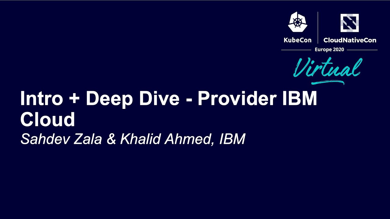 Intro + Deep Dive - Provider IBM Cloud - Sahdev Zala & Khalid Ahmed, IBM