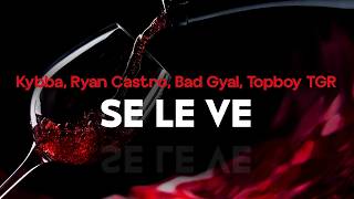 Kybba, Ryan Castro, Bad Gyal, Topboy TGR - SE LE VE (letra)