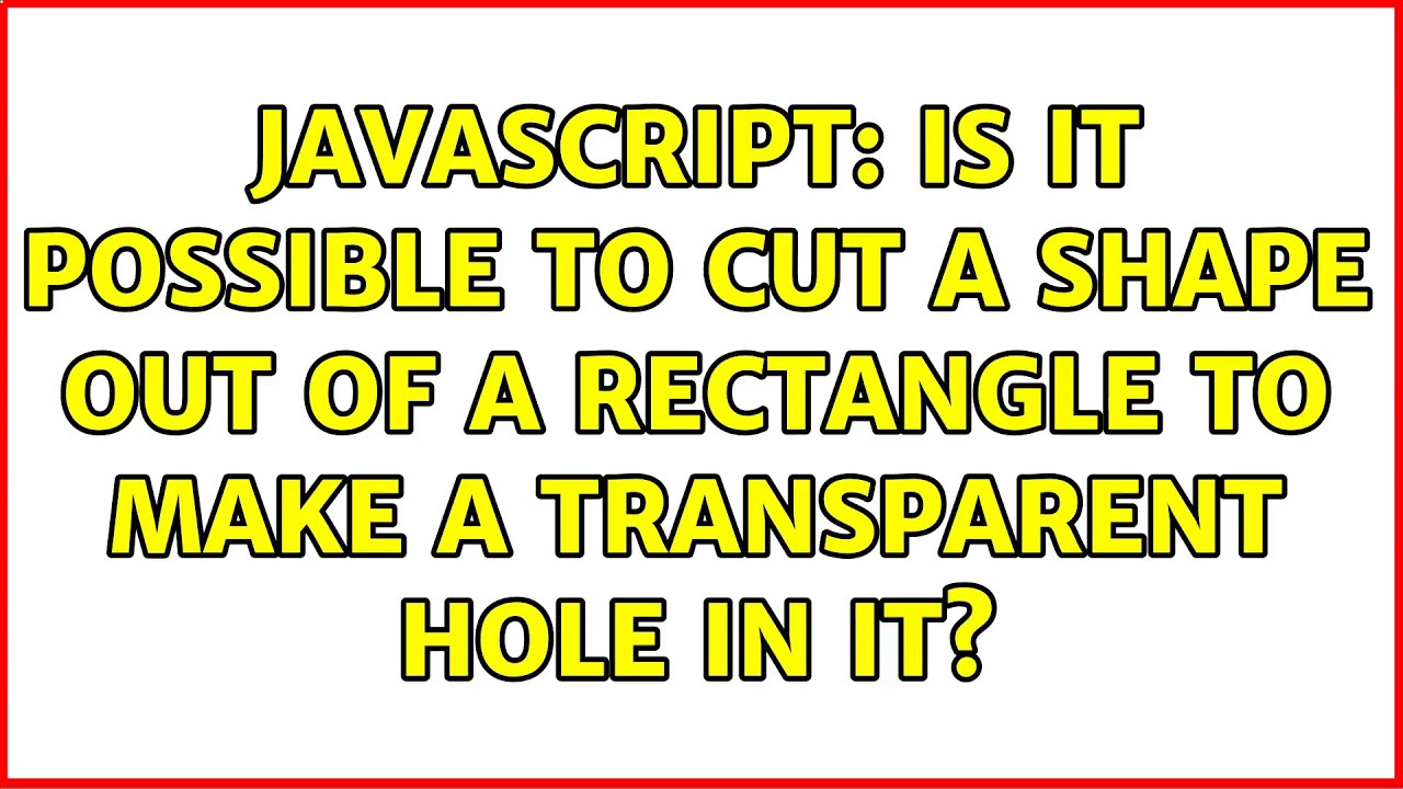JavaScript: Is it possible to cut a shape out of a rectangle to make a ...