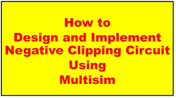 How to Design and Implement Negative Clipping Circuit Using Multisim