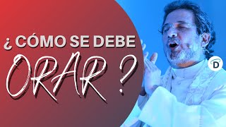 Cómo se debe orar / La mejor manera de  OrarEl Buen Dios