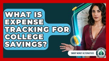 What Is Expense Tracking For College Savings? - Smart Money Alternatives