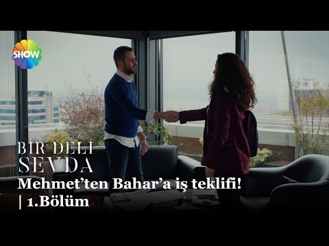 Mehmet'ten Bahar'a iş teklifi! | Bir Deli Sevda 1.Bölüm