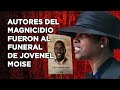 AUTORES DEL MAGNICIDIO FUERON AL FUNERAL DE JOVENEL MOISE