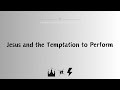 Jesus and the temptation to perform march 10 2024