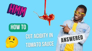 How To Cut Acidity In Tomato Sauce – GUIDE