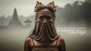 Balinese Ethereal Ambient Trance for Deep Relaxation