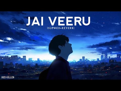 JAI VEERU Slowed Reverb Trending RED KILLER