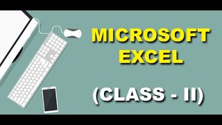 MICROSOFT EXCEL (CLASS - 2)