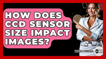 How Does CCD Sensor Size Impact Images? - Physics Frontier