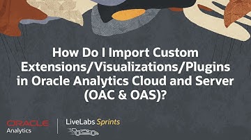 Import Custom Visualization Extensions in Oracle Analytics Cloud & Server