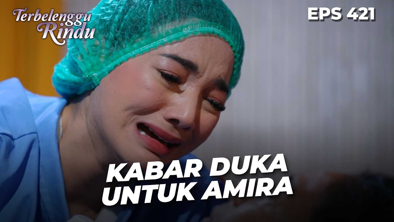Derai Tangis Amira Kehilangan Sosok Mama Ratna | TERBELENGGU RINDU | EPS. 421 (2/4)