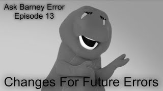 Ask Barney Error: Changes For Future Errors (Episode 13)