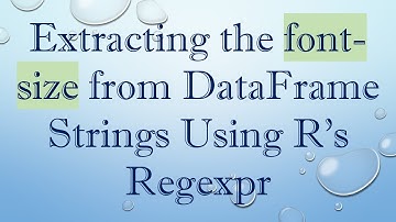 Extracting the font-size from DataFrame Strings Using R