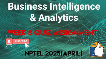 Business Intelligence & Analytics Week 8 Quiz Assignment Solution | NPTEL 2025(April) | SWAYAM 2025