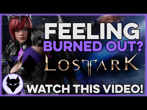 Lost Ark ~ Feeling Burned Out?